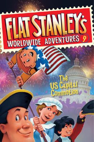 [Flat Stanley's Worldwide Adventures 09] • The US Capital Commotion